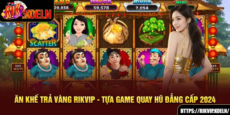 Ăn Khế Trả Vàng Rikvip - Tựa Game Quay Hũ Đẳng Cấp 2024