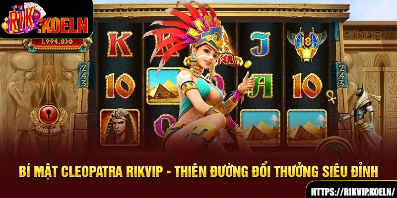 Bí Mật Cleopatra Rikvip - Thiên Đường Đổi Thưởng Siêu Đỉnh