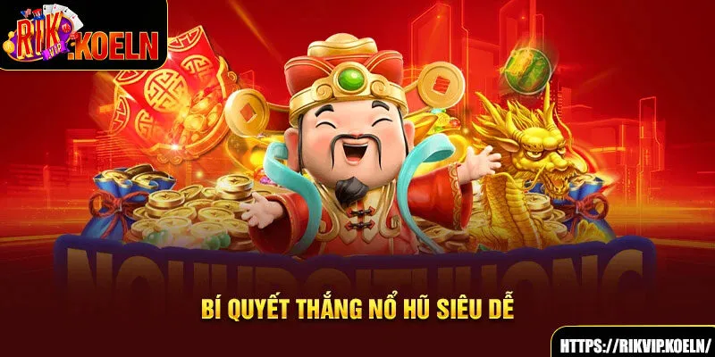 Bí quyết thắng nổ hũ siêu dễ