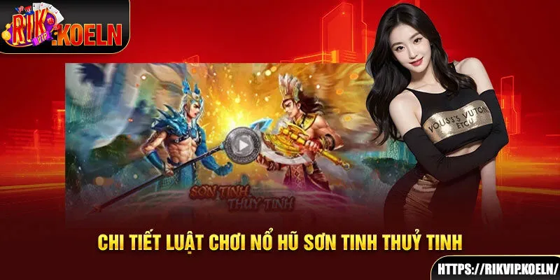 Chi tiết luật chơi nổ hũ Sơn Tinh Thuỷ Tinh