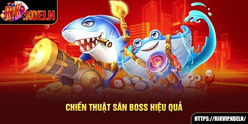 Chiến thuật săn boss hiệu quả