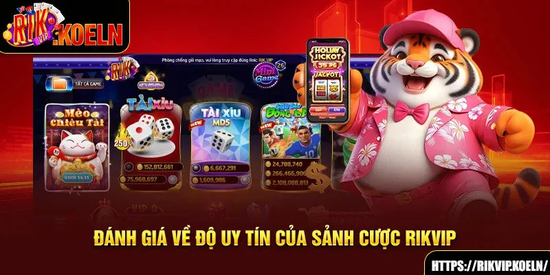 Đánh giá về độ uy tín của sảnh cược Rikvip