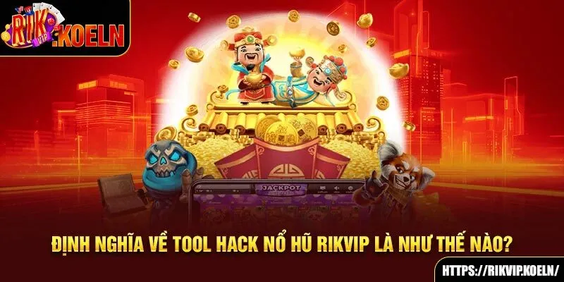 Định nghĩa về tool hack nổ hũ Rikvip là như thế nào?