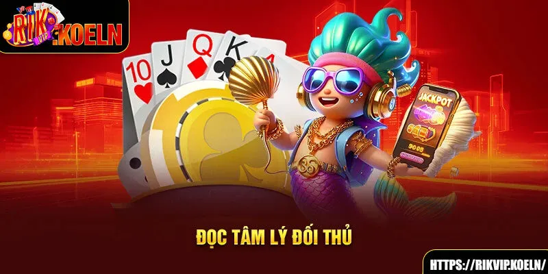 Đọc tâm lý đối thủ