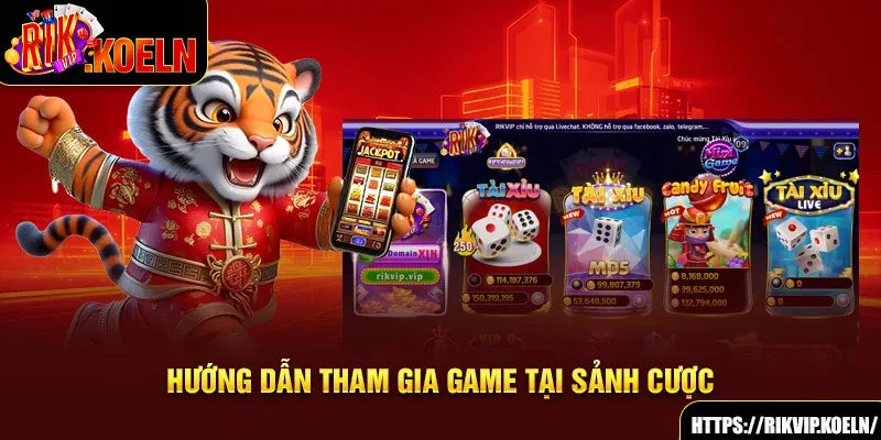 Hướng dẫn tham gia game tại sảnh cược