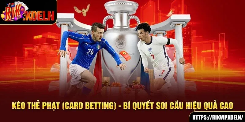 Kèo Thẻ Phạt (Card Betting) - Bí Quyết Soi Cầu Hiệu Quả Cao