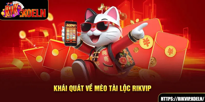 Khái quát về Mèo Tài Lộc Rikvip 