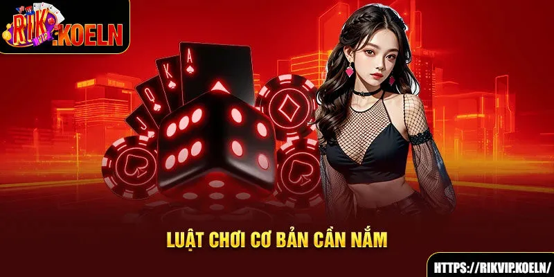 Luật chơi cơ bản cần nắm