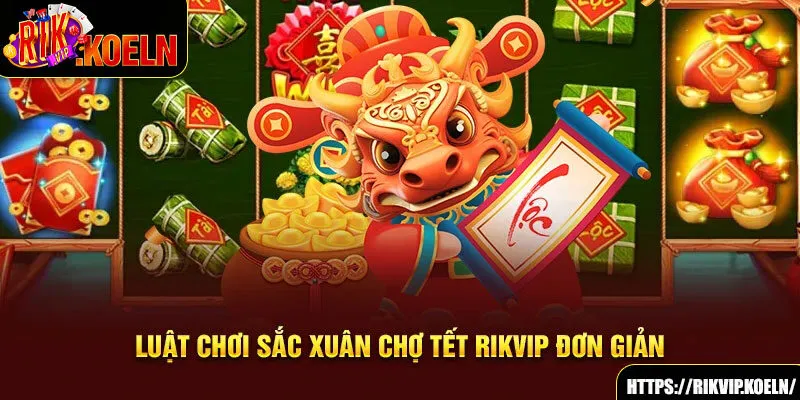 Luật chơi sắc xuân chợ tết RIKVIP đơn giản