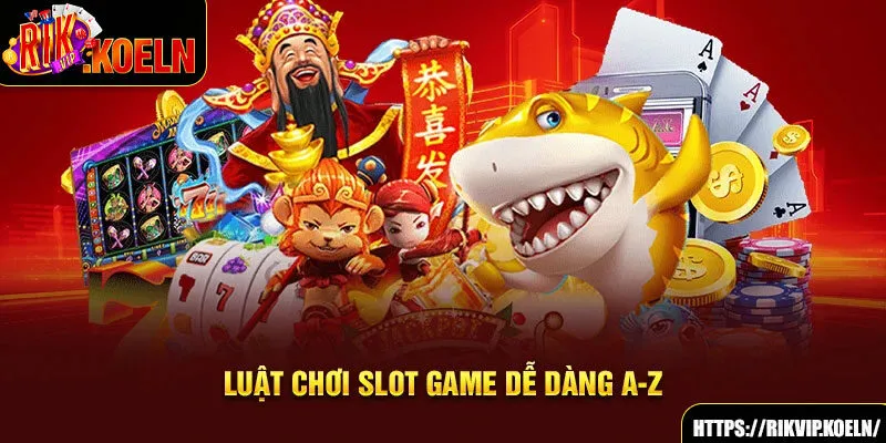 Luật chơi slot game dễ dàng A-Z