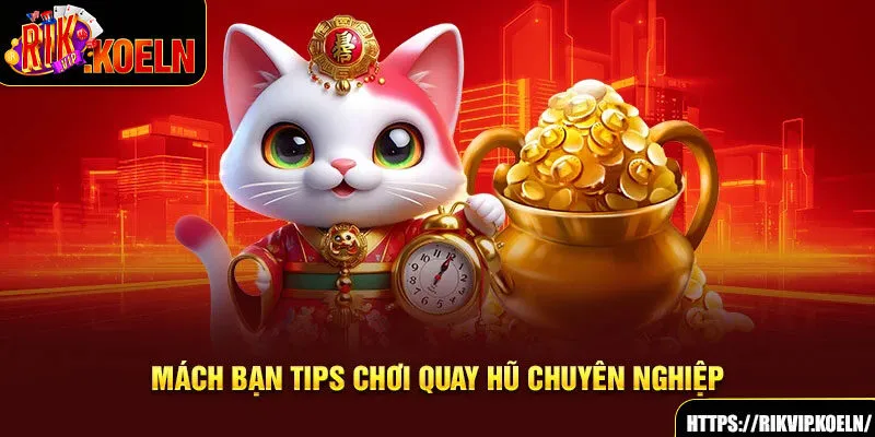 Mách bạn tips chơi quay hũ chuyên nghiệp