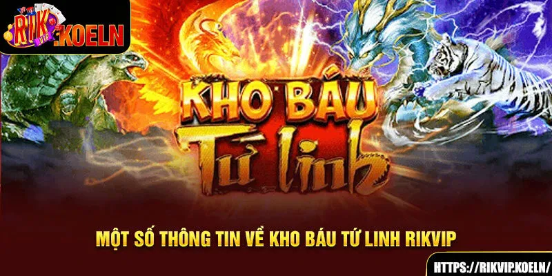 Một số thông tin về Kho Báu Tứ Linh Rikvip