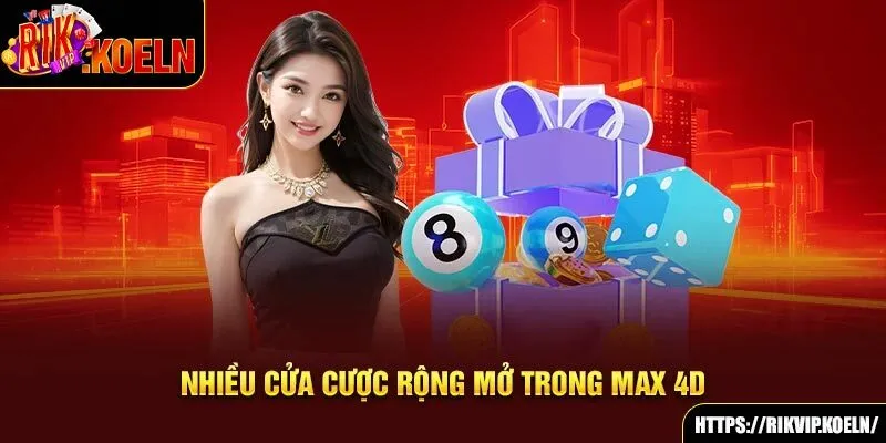 Nhiều cửa cược rộng mở trong max 4D