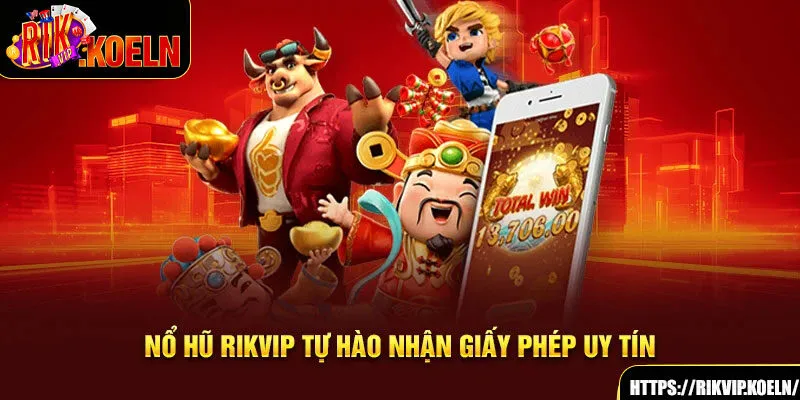 Nổ hũ Rikvip tự hào nhận giấy phép uy tín