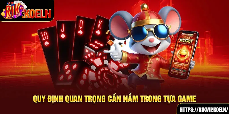 Quy định quan trọng cần nắm trong tựa game