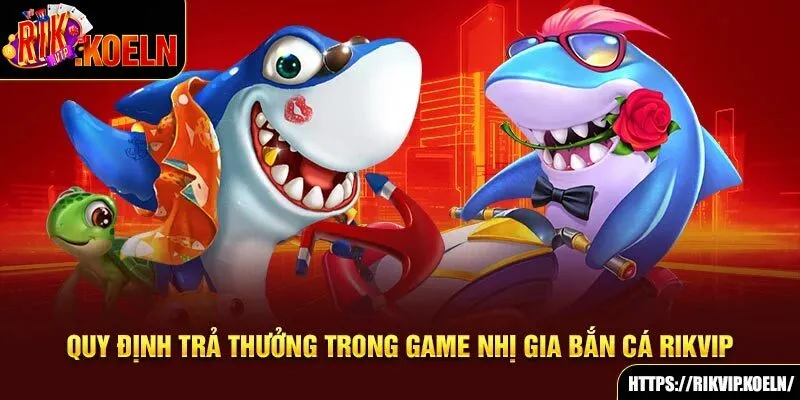 Quy định trả thưởng trong game Nhị Gia bắn cá Rikvip