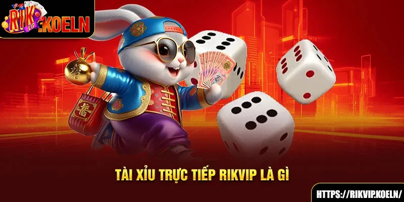 Tài xỉu trực tiếp Rikvip là gì