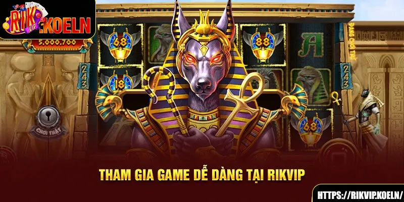 Tham gia game dễ dàng tại Rikvip