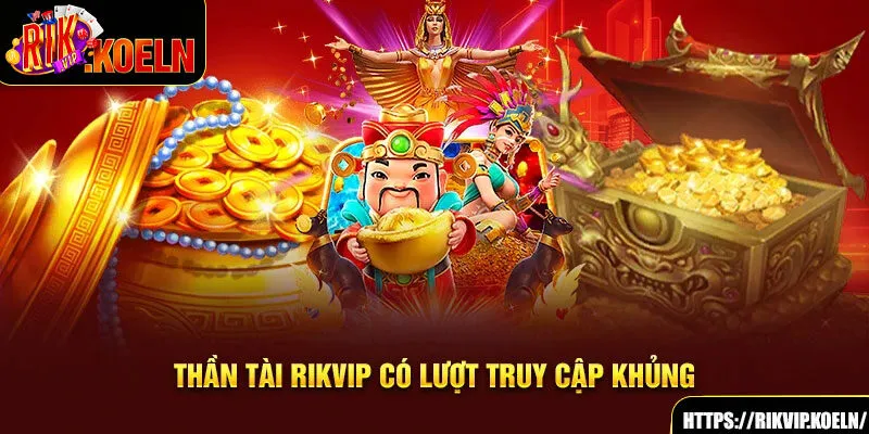 Thần Tài Rikvip có lượt truy cập khủng