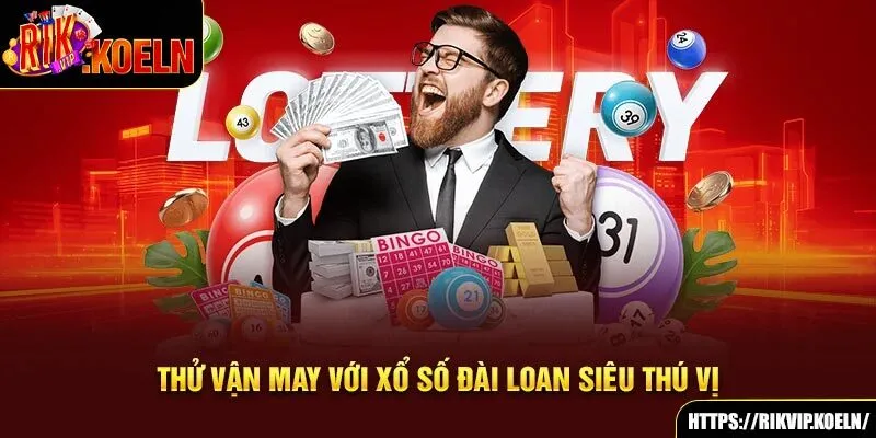 Thử vận may với xổ số Đài Loan siêu thú vị