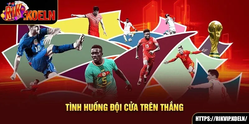 Tình huống đội cửa trên thua