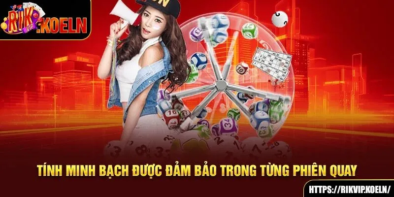 Tính minh bạch được đảm bảo trong từng phiên quay