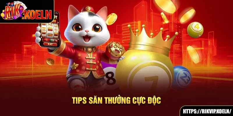 Tips săn thưởng cực độc