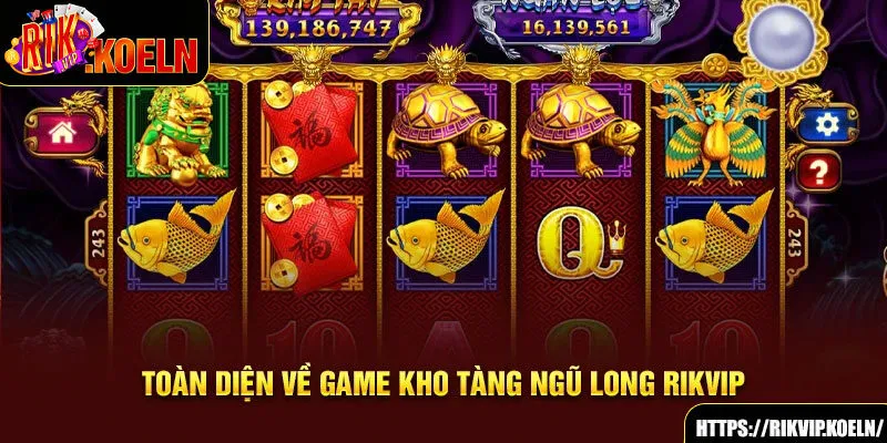 Toàn diện về game Kho Tàng Ngũ Long Rikvip