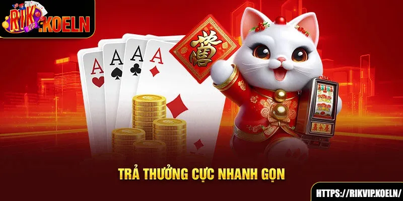 Trả thưởng cực nhanh gọn