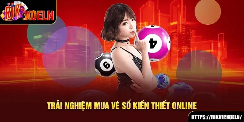 Trải nghiệm mua vé số kiến thiết online