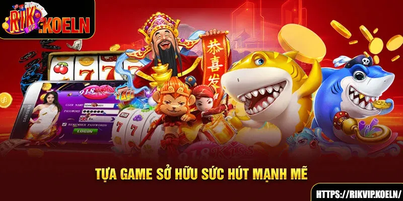 Tựa game sở hữu sức hút mạnh mẽ