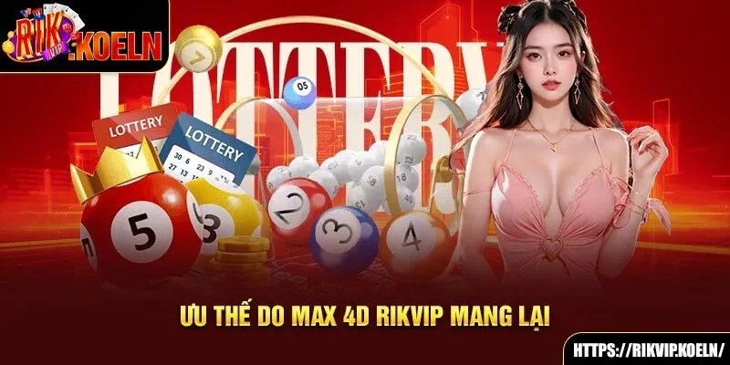 Ưu thế do Max 4D Rikvip mang lại