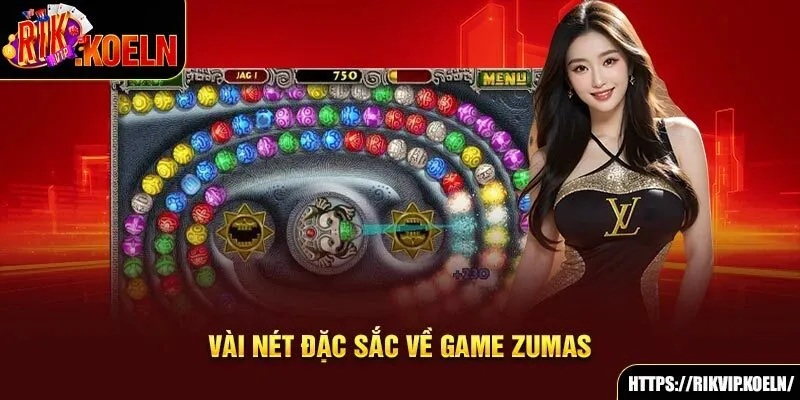 Vài nét đặc sắc về game Zumas