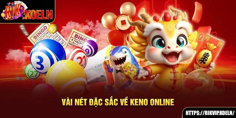 Vài nét đặc sắc về Keno online