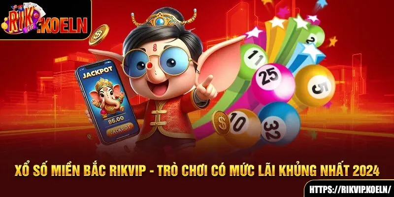 Xổ Số Miền Bắc Rikvip - Trò Chơi Có Mức Lãi Khủng Nhất 2024