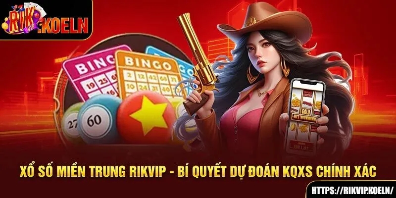 Xổ Số Miền Trung Rikvip - Bí Quyết Dự Đoán KQXS Chính Xác